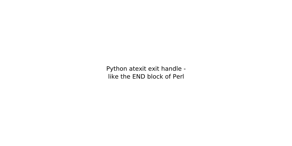 Python atexit exit handle - like the END block of Perl