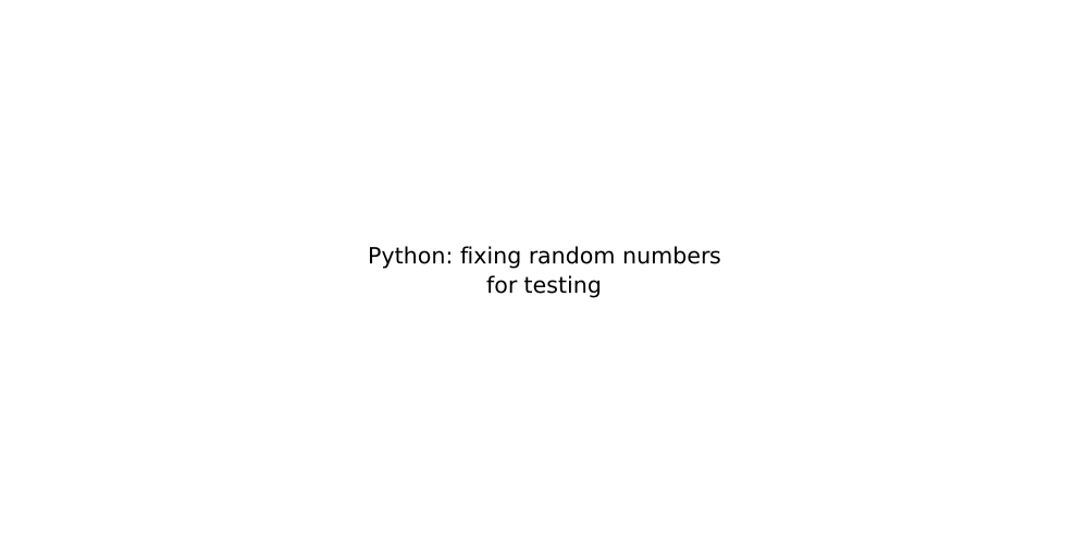 Python: fixing random numbers for testing